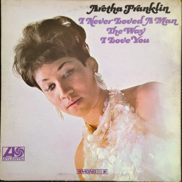 Aretha Franklin: I Never Loved a Man the Way I Love You (1967)